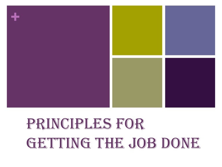 Principles Of Getting Job Done