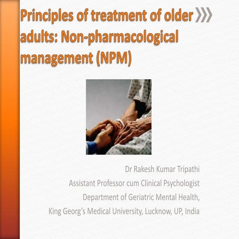 Non pharmacological/Psychosocial managment of older adults dr RK Tripathi13
