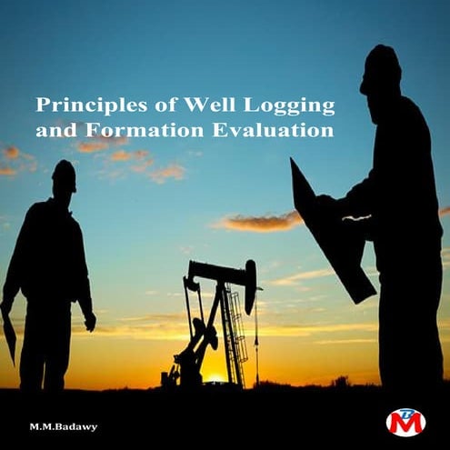 Principles of well logging and formation evaluation m.m.badawy