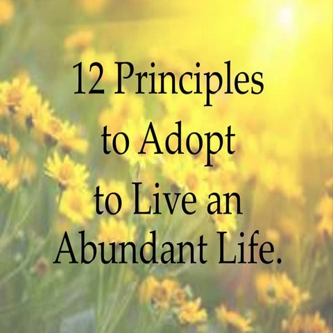 12 Principles to Adopt to Live an Abundant Life