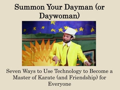 Summon Your Dayman (or Daywoman): Seven Ways to Use Technology to Become a Ma...