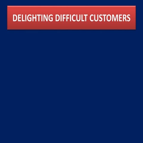 Delighting Difficult Customers