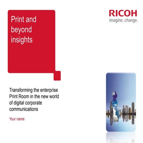 Print and beyond insights   transforming the enterprise print room in the new...