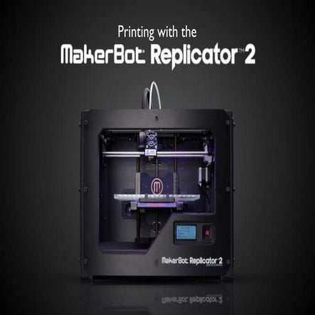 Printing with the Makerbot Replicator 2