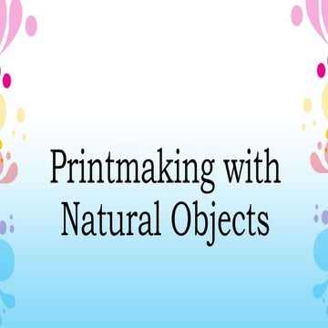 Printmaking with natural objects | PPTX