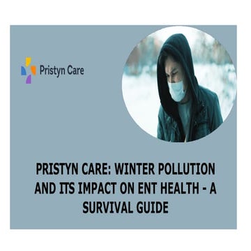 Pristyn Care - Winter Pollution and Its Impact on ENT Health A Survival Guide...