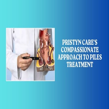 Pristyn Care's Compassionate Approach to Piles Treatment.pptx