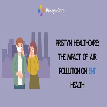 Pristyn Healthcare - The Impact of Air Pollution on ENT Health