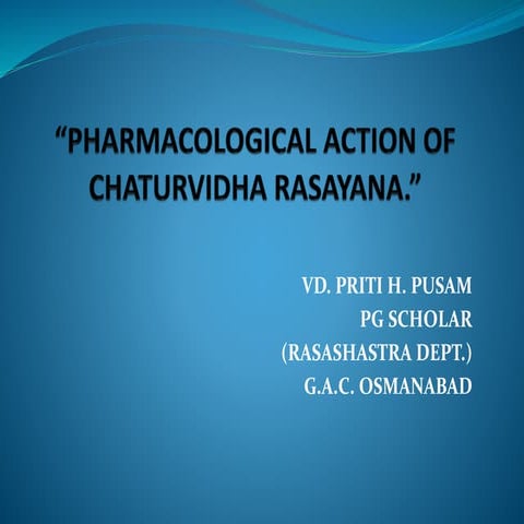 PHARMACOLOGICAL ACTION OF CHATURVIDHA RASAYANAS. (DR. PRITI PUSAM)