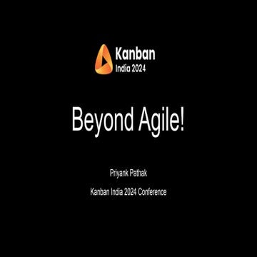 Kanban India 2024 | Priyank Pathak | Beyond Agile!