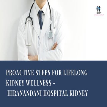 Proactive Steps for Lifelong Kidney Wellness -  Hiranandani Hospital Kidney.pdf