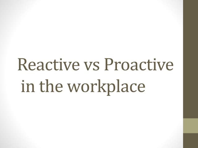 Proactive vs reactive