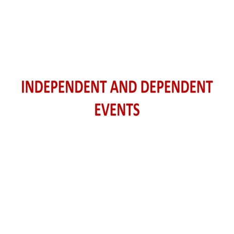 INDEPENDENT AND DEPENDENT EVENTS