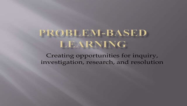 5 Reasons Why Problem Based Learning Is an Effective Teaching Method | PPT
