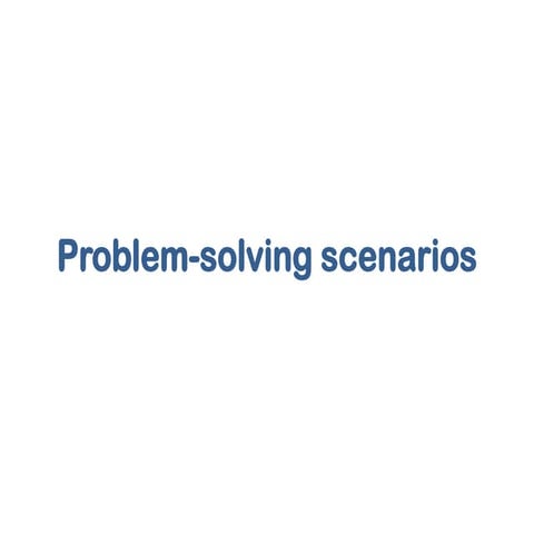 Problem solving scenarios