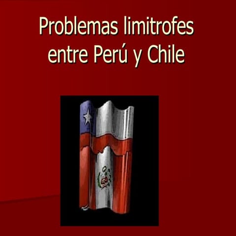 Problemas Limitrofes Entre Perú Y Chile