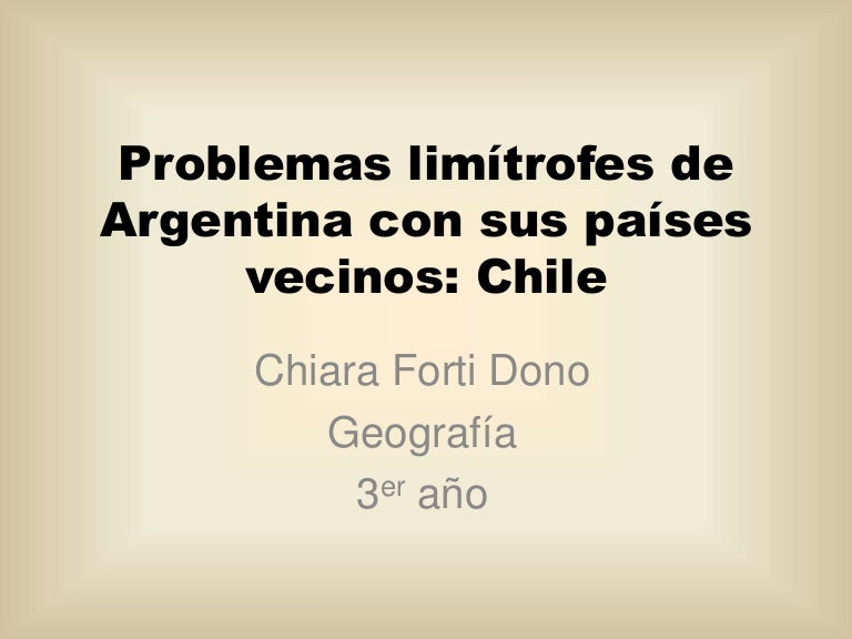 Problemas limítrofes de argentina con sus países vecinos: Chile (corr…