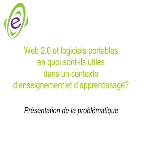 Web 2.0 et logiciels portables, en quoi sont-ils utiles dans un contexte d'enseignement et d'apprentissage - Présentation de la problématique