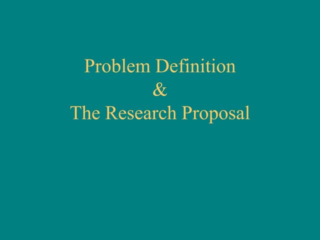 Problem Definition &The Research Proposal   