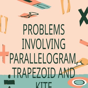 Problems involving Parallelograms, Trapezoids, and Kite.pptx
