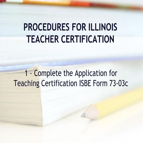 Procedures for illinois teacher certification   december 2011 - presentations...