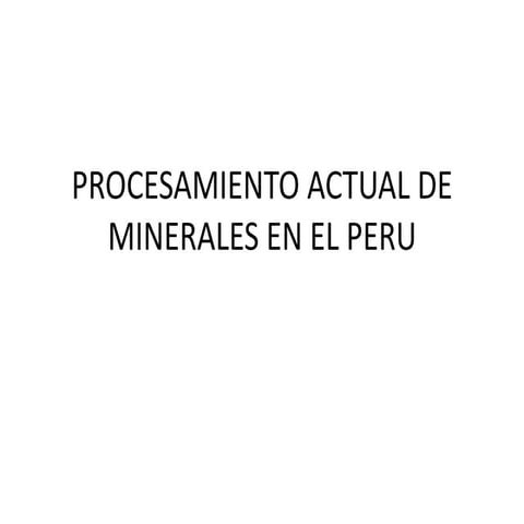 Procesamiento actual de minerales en el peru
