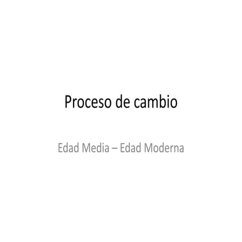 Proceso de cambio edad media edad moderna