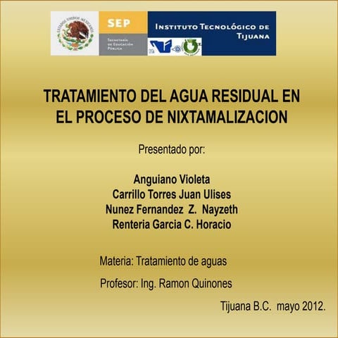 Proceso de nixtamalizacion y tratamiento del  agua de nejayote