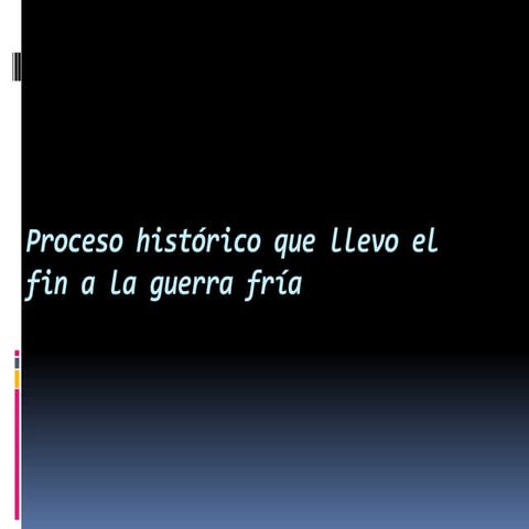 Proceso histórico que llevo el fin a la guerra fria