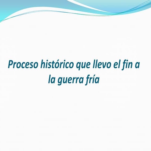 Proceso histórico que llevo el fin a la guerra fria