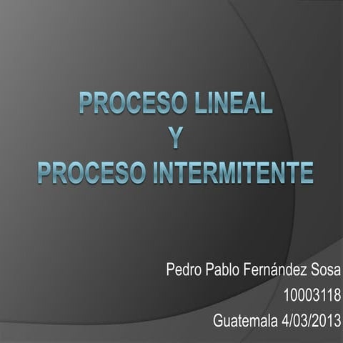 Proceso lineal y proceso intermitente