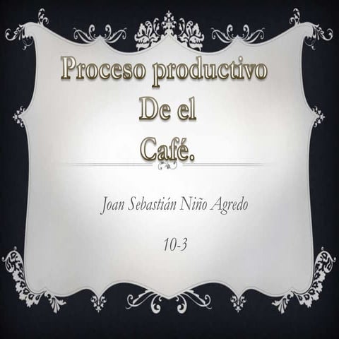 Proceso productivo.... de el cafe