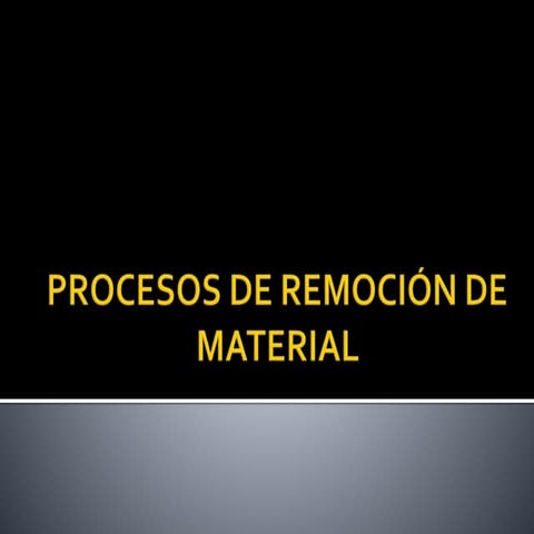 PROCESOS DE REMOCIÓN DE MATERIAL MÁQUINAS-HERRAMIENTAS | PPTX
