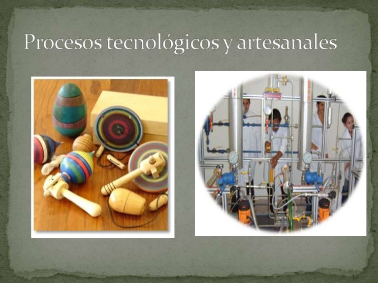 Procesos tecnológicos y artesanales