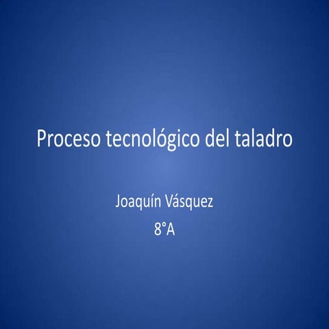 Proceso tecnológico del taladro