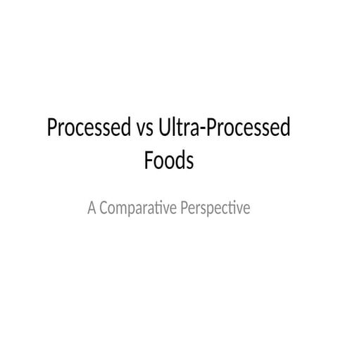 Processed_vs_Ultra_Processed_Foods_With_Figure.pptx