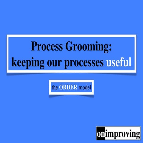 Process Grooming: keeping our processes useful | PDF