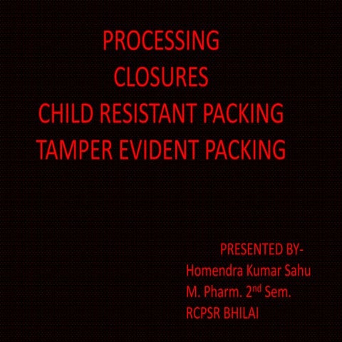 Processing, tamper evident packing, child resistant packing, closures