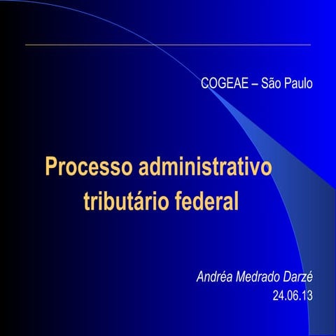 Processo Administrativo Tributário Federal - aula Cogeae 2013 - Profa. Andrea...