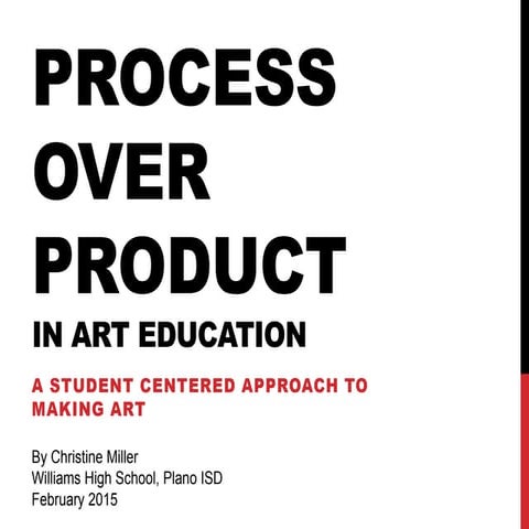 Process over product in Art Education: A Student Centered Approach to Making Art