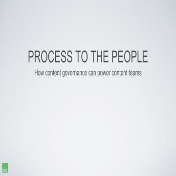 Process to the people: How content governance can power content teams