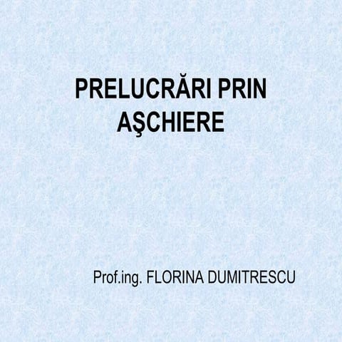 procesul de aschiere 50+ pagini detaliate | PPT