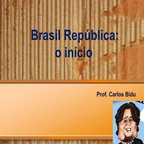 BRASIL REPÚBLICA: O INÍCIO 