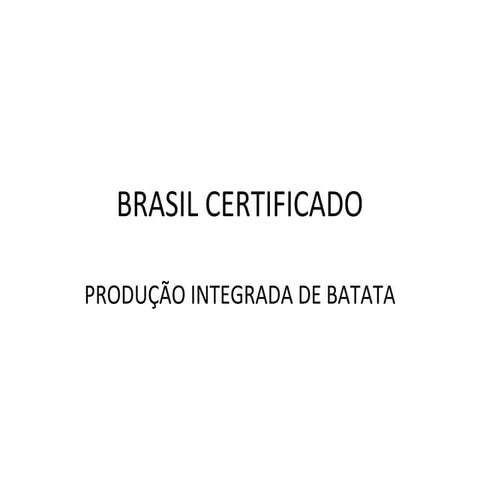 BRASIL CERTIFICADO - PRODUÇÃO INTEGRADA DE BATATA