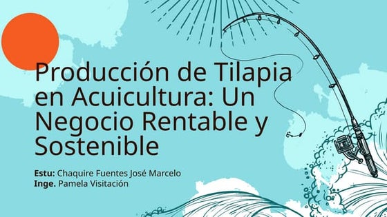 Acuicultura Producción de Tilapia Chaquire Fuentes José Marcelo.pptx