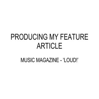 Producing my feature article