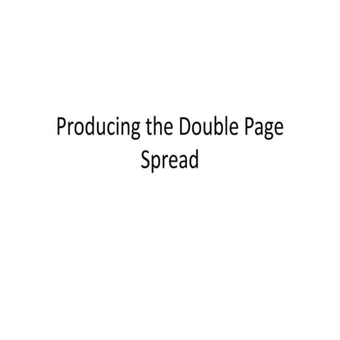 Producing the double page spread
