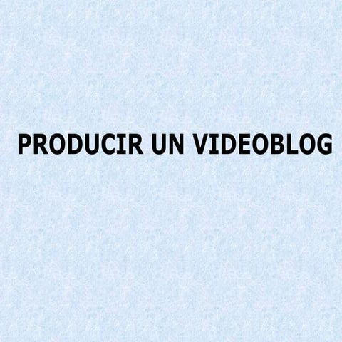 Producir Un Videoblog
