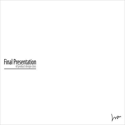 Product Design 1-Final Presentation