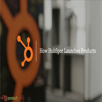 How HubSpot Launches Products - ProductCamp Boston